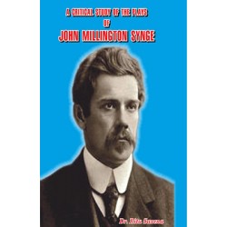 A Critical Study of The Plays of John Millington Synge A Critical Study of The Plays of John Millington Synge