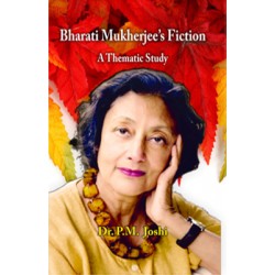 Bharati Mukharjee's Fiction : A Thematic Study Bharati Mukharjee's Fiction : A Thematic Study